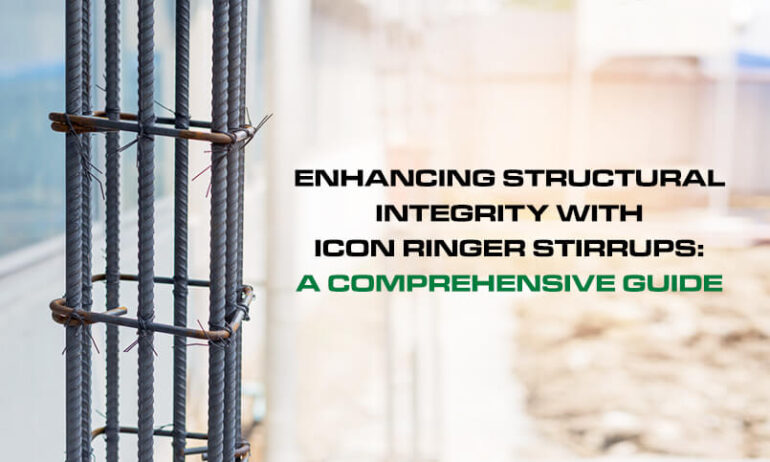 Enhancing Structural Integrity with ICON Ringer Stirrups – A Comprehensive Guide